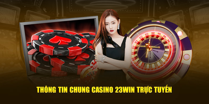 thong-tin-chung-casino-23win-truc-tuyen