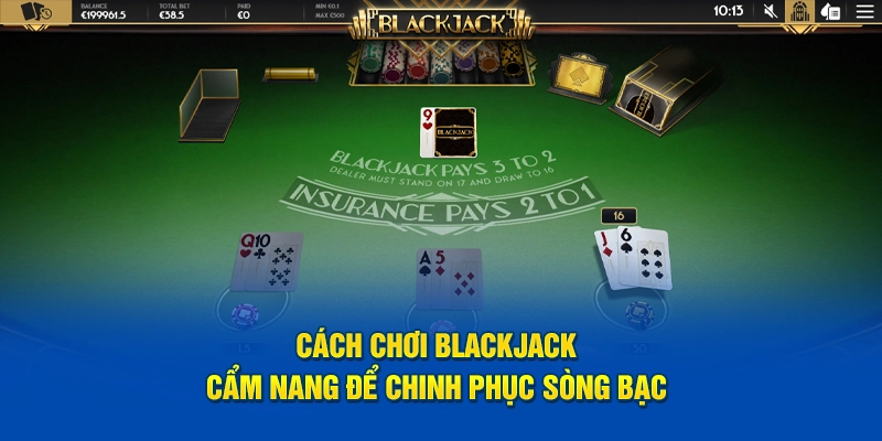 cach-choi-blackjack-cam-nang-de-chinh-phuc-song-bac